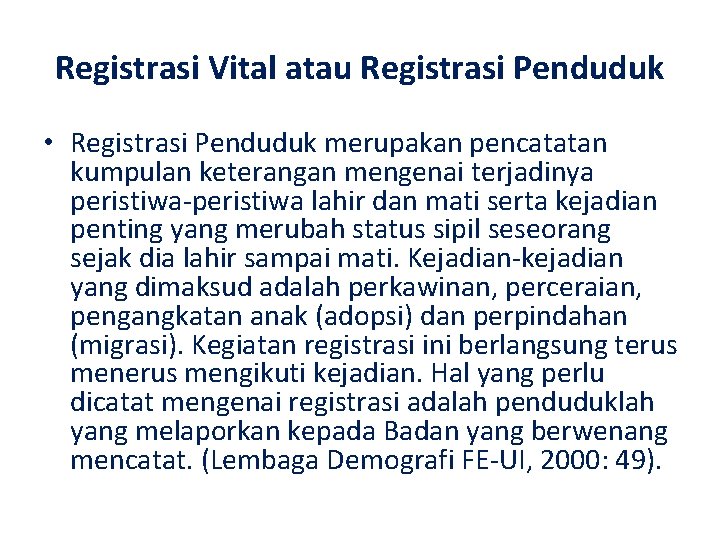 Registrasi Vital atau Registrasi Penduduk • Registrasi Penduduk merupakan pencatatan kumpulan keterangan mengenai terjadinya