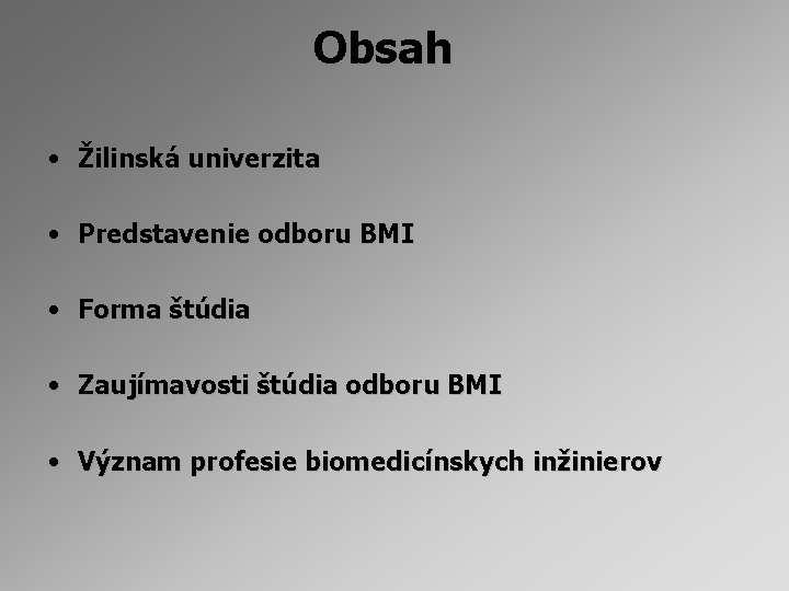 Obsah • Žilinská univerzita • Predstavenie odboru BMI • Forma štúdia • Zaujímavosti štúdia