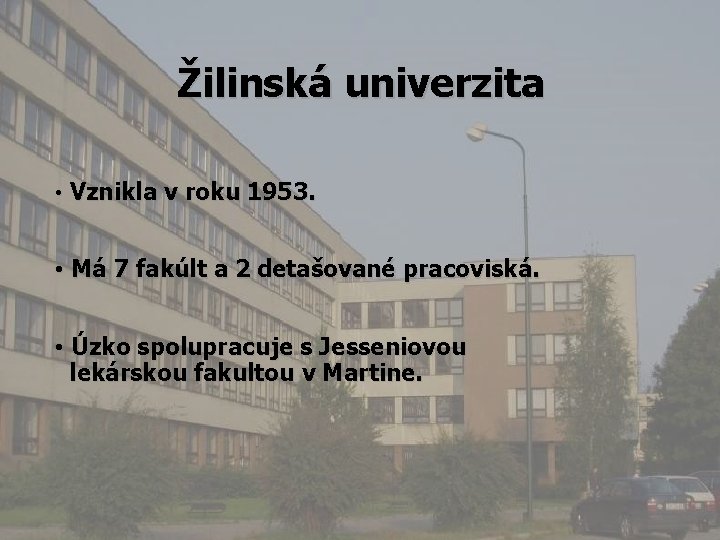 Žilinská univerzita • Vznikla v roku 1953. • Má 7 fakúlt a 2 detašované