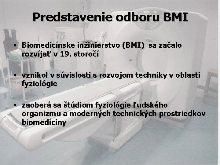 Predstavenie odboru BMI • Biomedicínske inžinierstvo (BMI) sa začalo rozvíjať v 19. storočí •