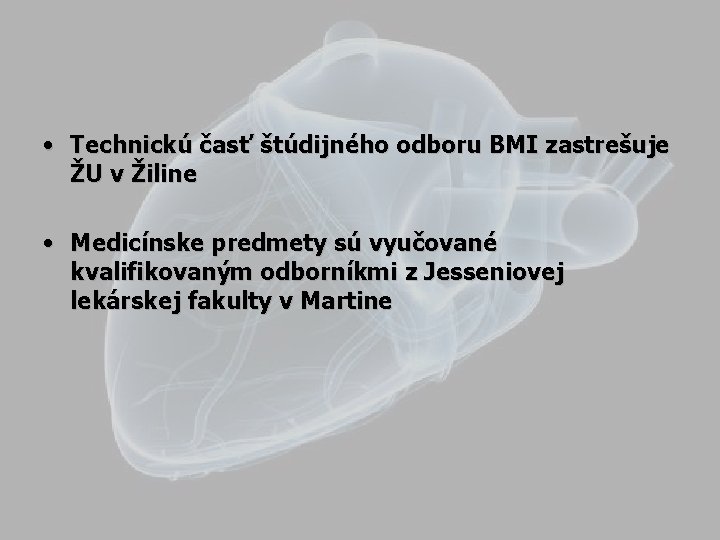  • Technickú časť štúdijného odboru BMI zastrešuje ŽU v Žiline • Medicínske predmety