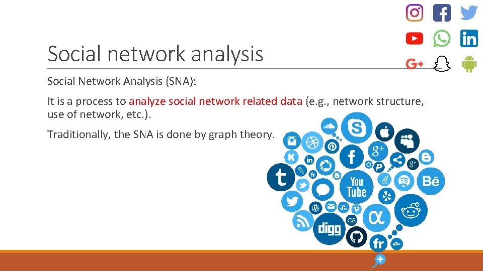 Social network analysis Social Network Analysis (SNA): It is a process to analyze social