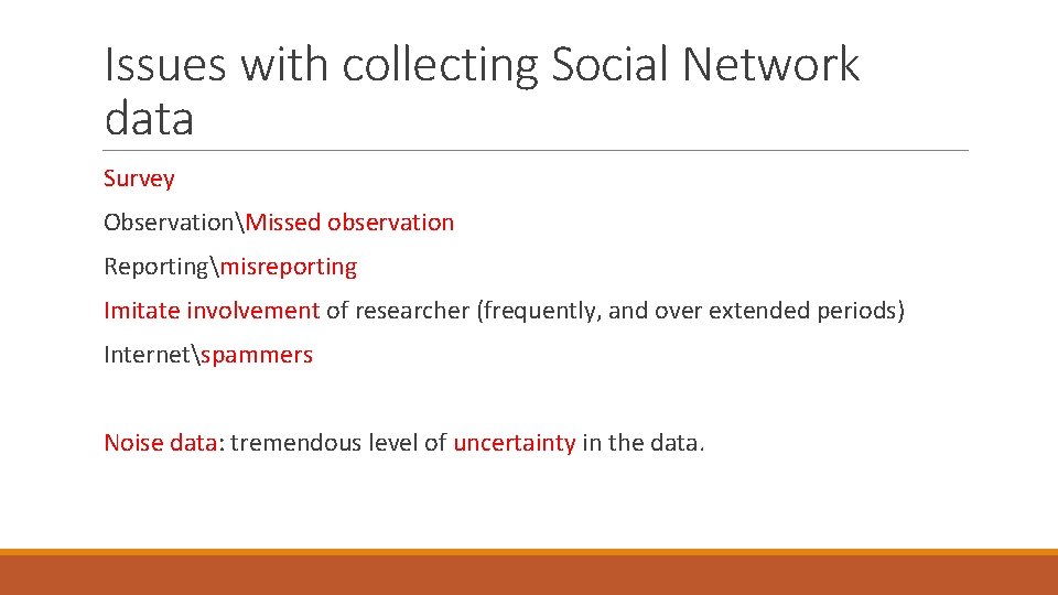 Issues with collecting Social Network data Survey ObservationMissed observation Reportingmisreporting Imitate involvement of researcher