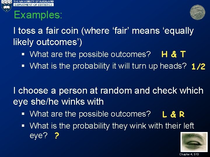 Examples: I toss a fair coin (where ‘fair’ means ‘equally likely outcomes’) § What