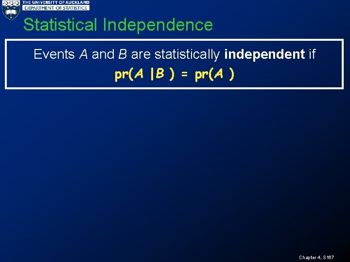 Statistical Independence Events A and B are statistically independent if pr(A |B ) =