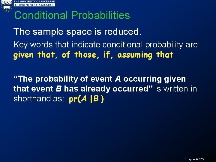 Conditional Probabilities The sample space is reduced. Key words that indicate conditional probability are: