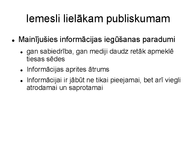 Iemesli lielākam publiskumam Mainījušies informācijas iegūšanas paradumi gan sabiedrība, gan mediji daudz retāk apmeklē