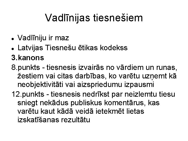 Vadlīnijas tiesnešiem Vadlīniju ir maz Latvijas Tiesnešu ētikas kodekss 3. kanons 8. punkts -