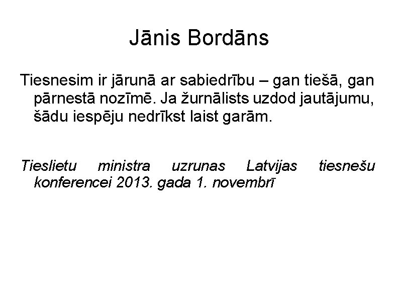 Jānis Bordāns Tiesnesim ir jārunā ar sabiedrību – gan tiešā, gan pārnestā nozīmē. Ja