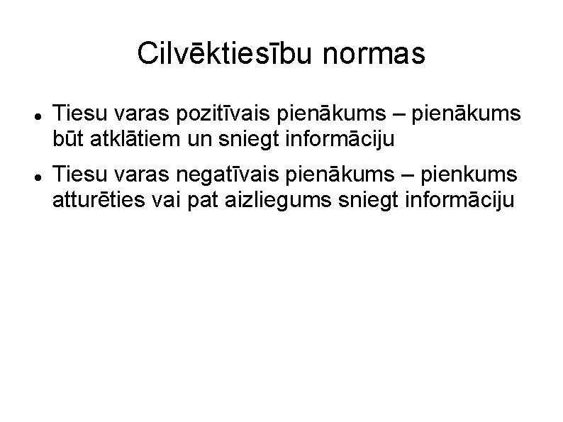 Cilvēktiesību normas Tiesu varas pozitīvais pienākums – pienākums būt atklātiem un sniegt informāciju Tiesu