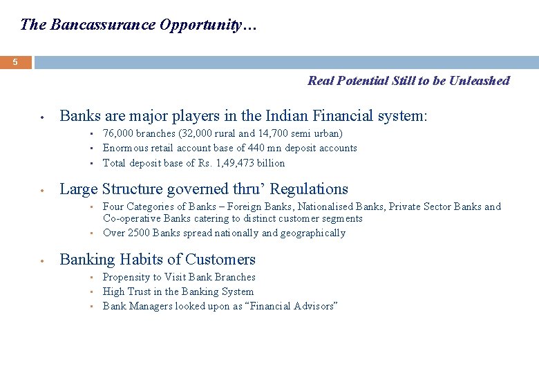 The Bancassurance Opportunity… 5 Real Potential Still to be Unleashed • Banks are major