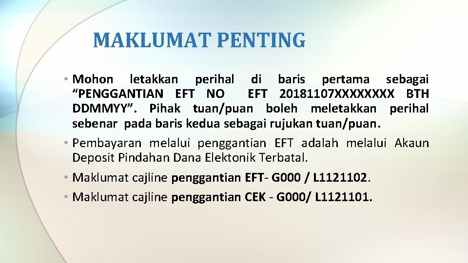 MAKLUMAT PENTING • Mohon letakkan perihal di baris pertama sebagai “PENGGANTIAN EFT NO EFT