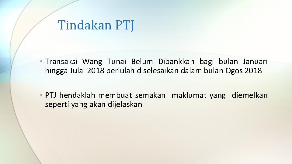 Tindakan PTJ • Transaksi Wang Tunai Belum Dibankkan bagi bulan Januari hingga Julai 2018