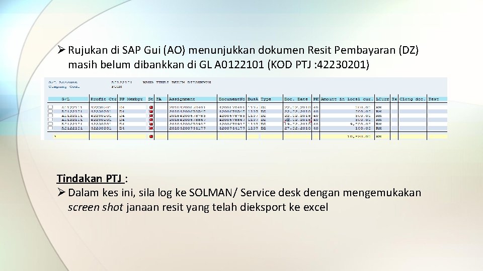 Ø Rujukan di SAP Gui (AO) menunjukkan dokumen Resit Pembayaran (DZ) masih belum dibankkan