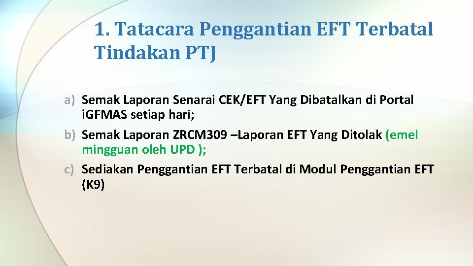 1. Tatacara Penggantian EFT Terbatal Tindakan PTJ a) Semak Laporan Senarai CEK/EFT Yang Dibatalkan