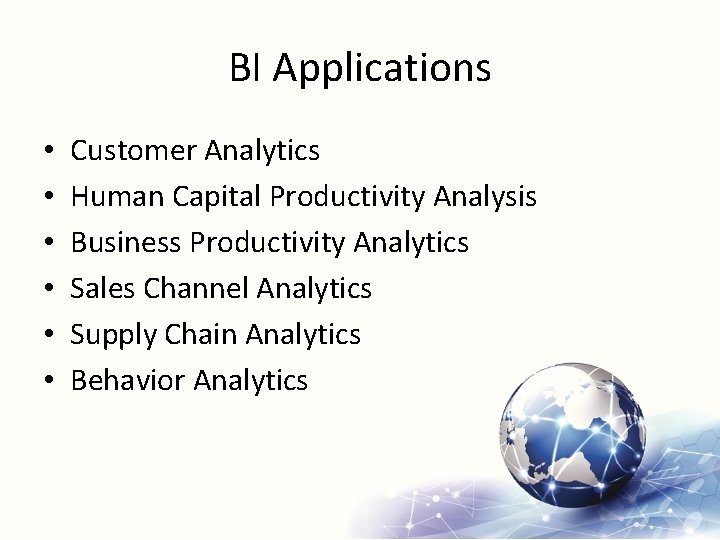 BI Applications • • • Customer Analytics Human Capital Productivity Analysis Business Productivity Analytics