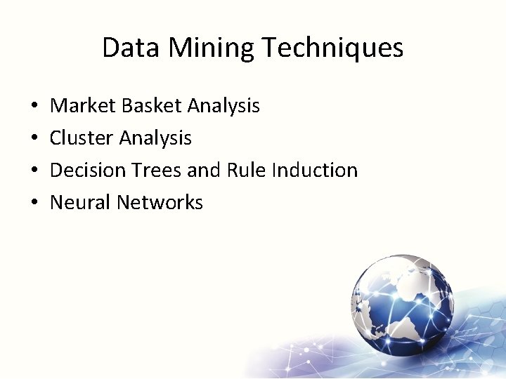 Data Mining Techniques • • Market Basket Analysis Cluster Analysis Decision Trees and Rule