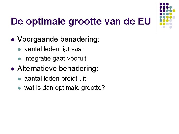 De optimale grootte van de EU l Voorgaande benadering: l l l aantal leden