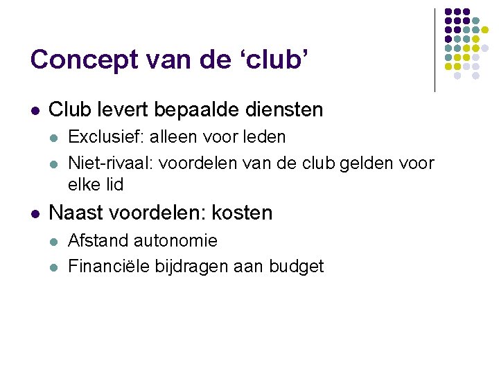 Concept van de ‘club’ l Club levert bepaalde diensten l l l Exclusief: alleen