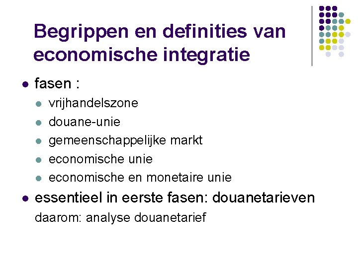 Begrippen en definities van economische integratie l fasen : l l l vrijhandelszone douane-unie
