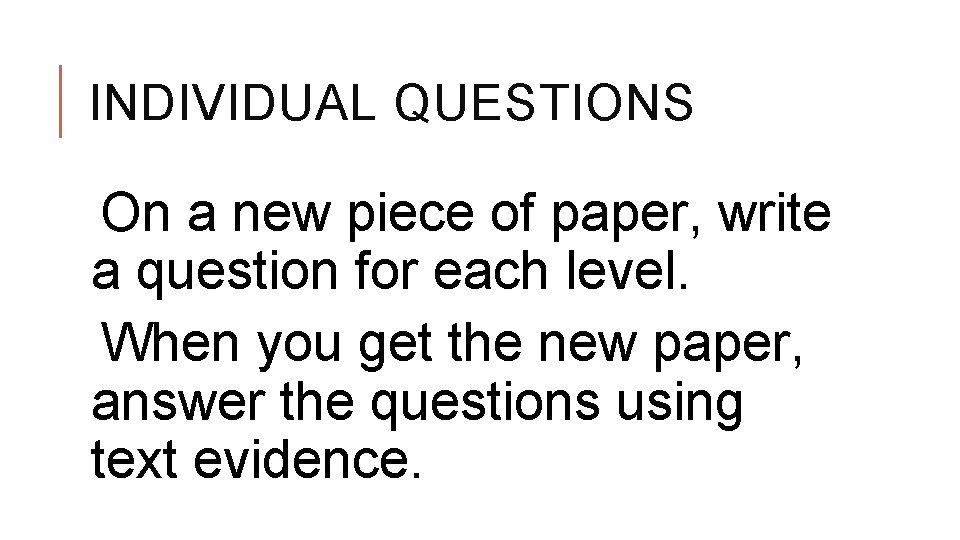 INDIVIDUAL QUESTIONS On a new piece of paper, write a question for each level.