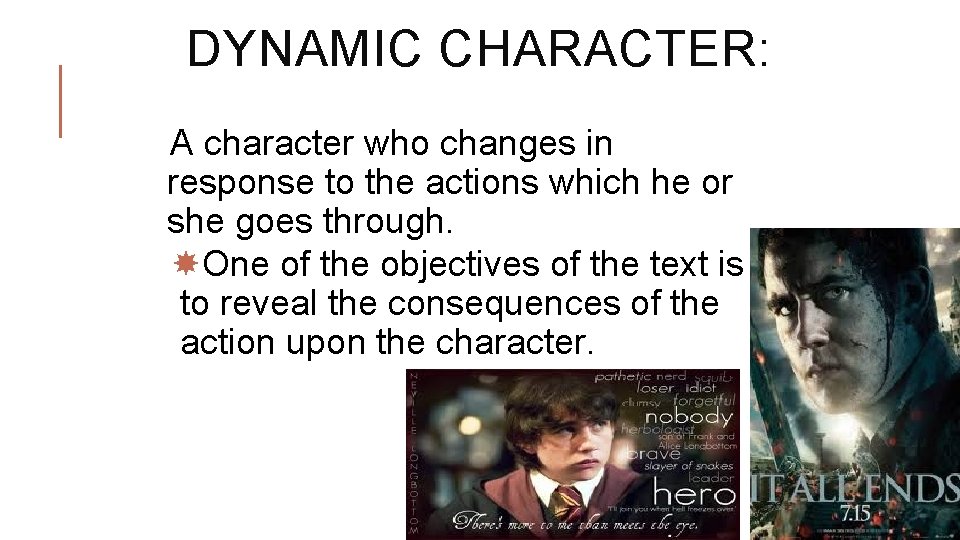 DYNAMIC CHARACTER: A character who changes in response to the actions which he or