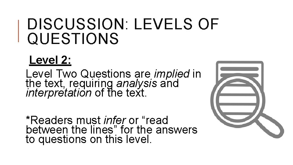 DISCUSSION: LEVELS OF QUESTIONS Level 2: Level Two Questions are implied in the text,