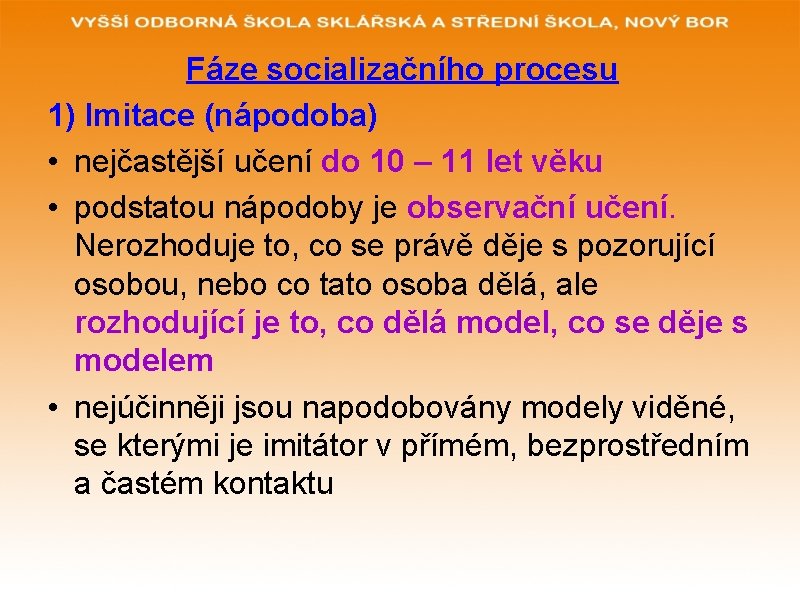 Fáze socializačního procesu 1) Imitace (nápodoba) • nejčastější učení do 10 – 11 let