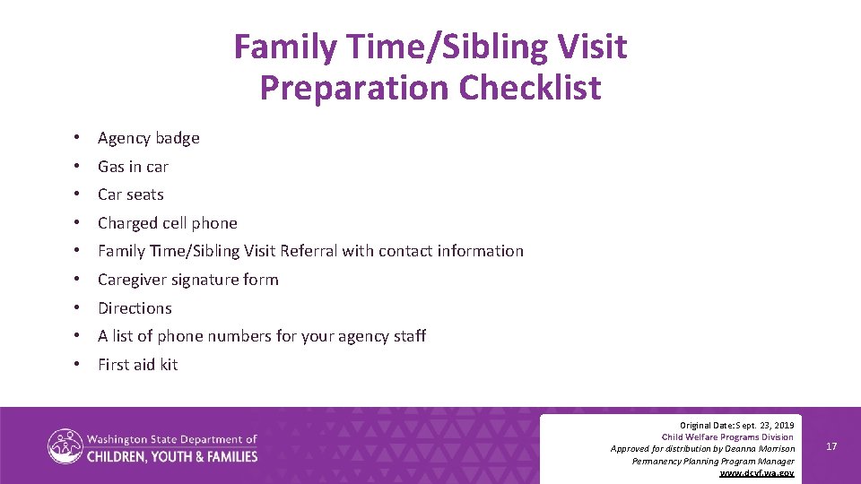 Family Time/Sibling Visit Preparation Checklist • Agency badge • Gas in car • Car