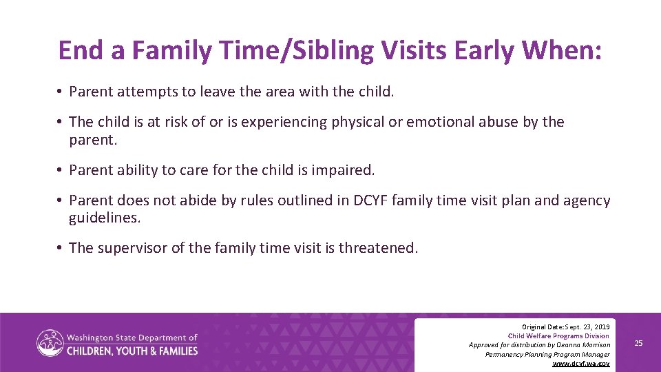 End a Family Time/Sibling Visits Early When: • Parent attempts to leave the area