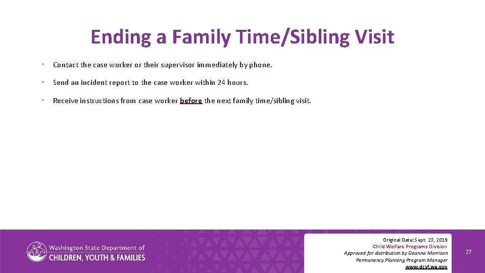 Ending a Family Time/Sibling Visit • Contact the case worker or their supervisor immediately