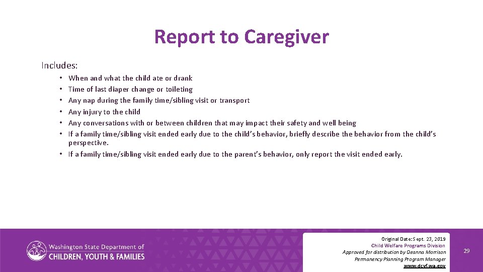 Report to Caregiver Includes: When and what the child ate or drank Time of