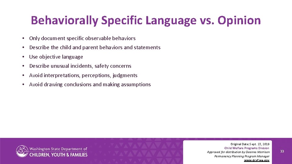 Behaviorally Specific Language vs. Opinion • Only document specific observable behaviors • Describe the
