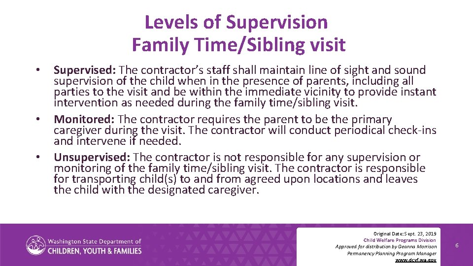 Levels of Supervision Family Time/Sibling visit • • • Supervised: The contractor’s staff shall
