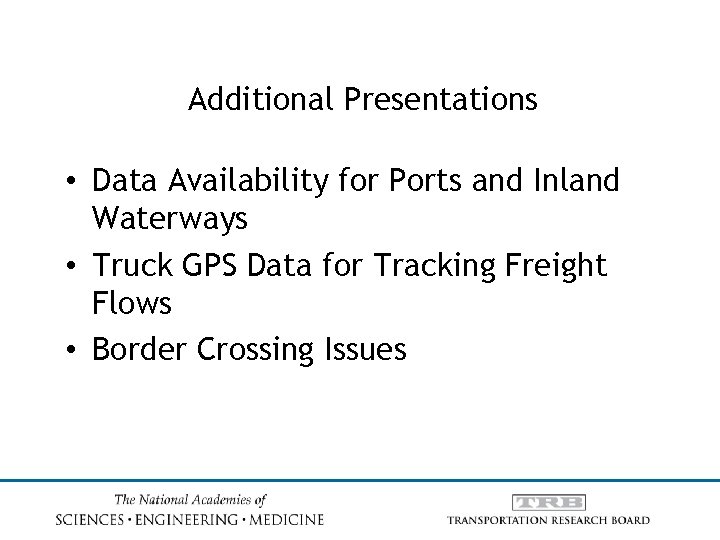 Additional Presentations • Data Availability for Ports and Inland Waterways • Truck GPS Data