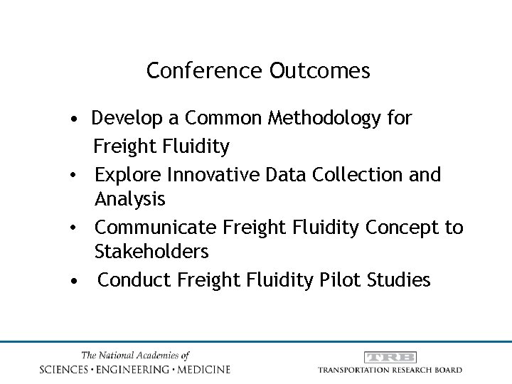 Conference Outcomes • Develop a Common Methodology for Freight Fluidity • Explore Innovative Data