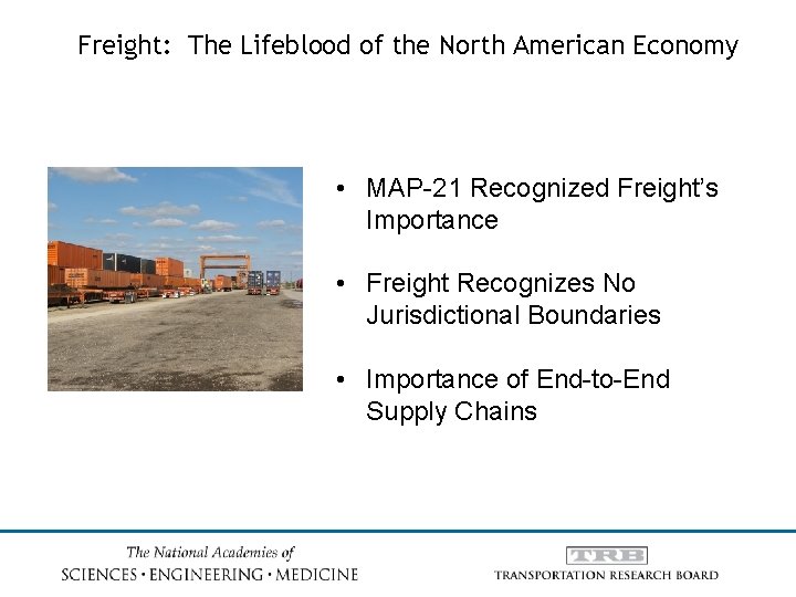 Freight: The Lifeblood of the North American Economy • MAP-21 Recognized Freight’s Importance •