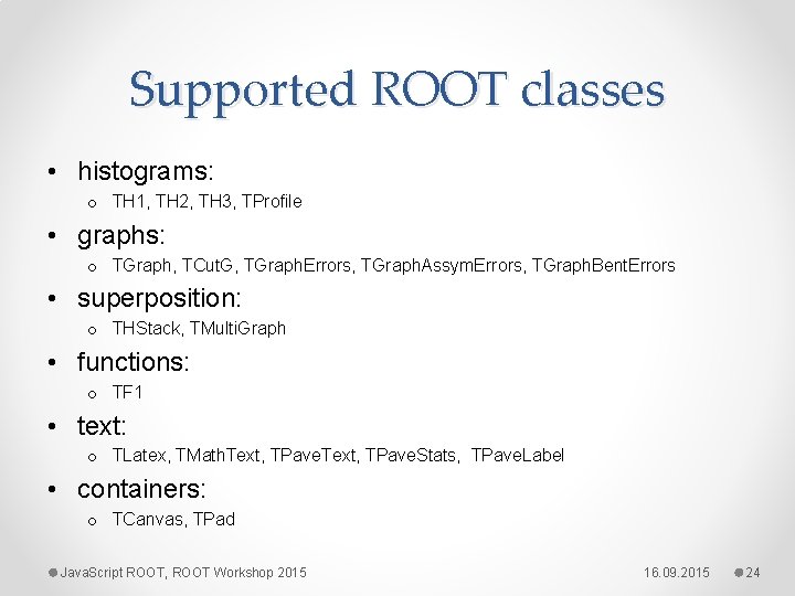 Supported ROOT classes • histograms: o TH 1, TH 2, TH 3, TProfile •