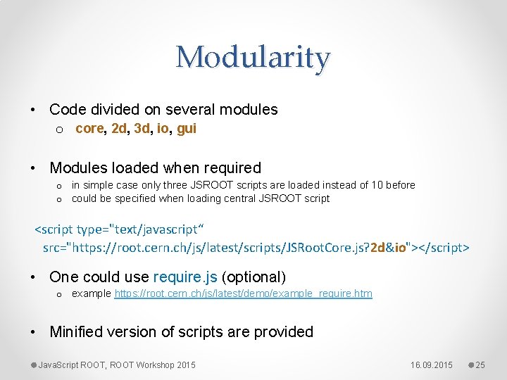 Modularity • Code divided on several modules o core, 2 d, 3 d, io,