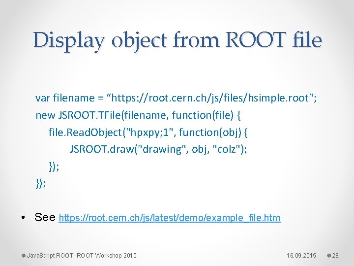 Display object from ROOT file var filename = “https: //root. cern. ch/js/files/hsimple. root"; new