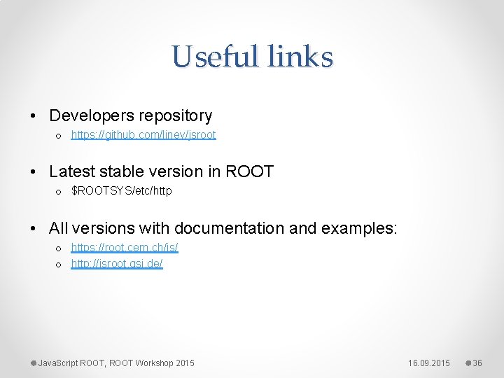 Useful links • Developers repository o https: //github. com/linev/jsroot • Latest stable version in
