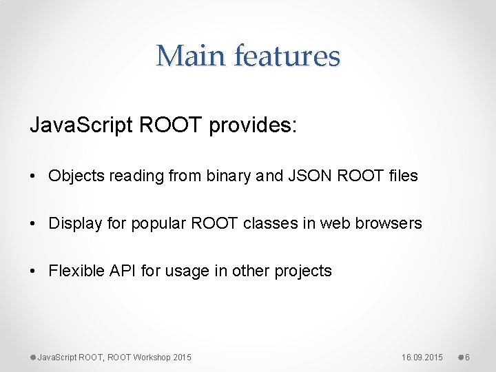 Main features Java. Script ROOT provides: • Objects reading from binary and JSON ROOT