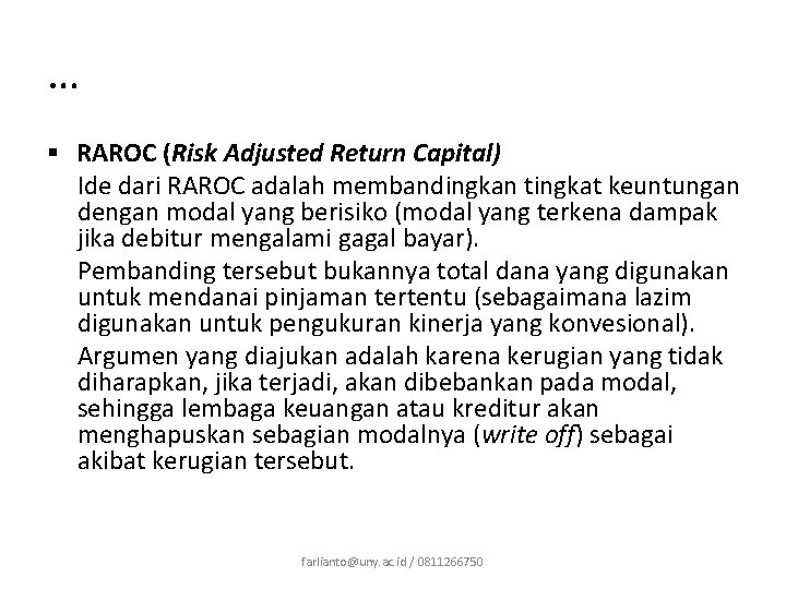 … § RAROC (Risk Adjusted Return Capital) Ide dari RAROC adalah membandingkan tingkat keuntungan