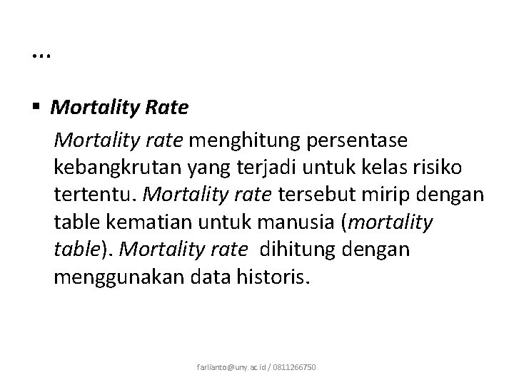 … § Mortality Rate Mortality rate menghitung persentase kebangkrutan yang terjadi untuk kelas risiko