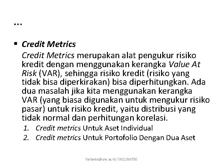 … § Credit Metrics merupakan alat pengukur risiko kredit dengan menggunakan kerangka Value At