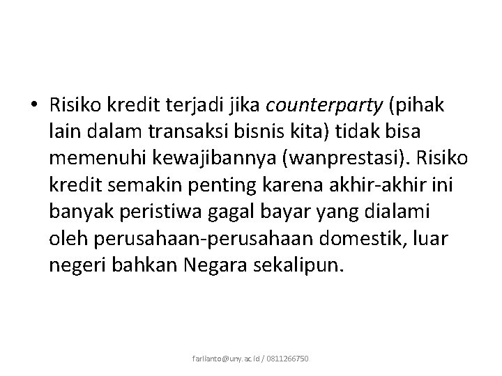  • Risiko kredit terjadi jika counterparty (pihak lain dalam transaksi bisnis kita) tidak