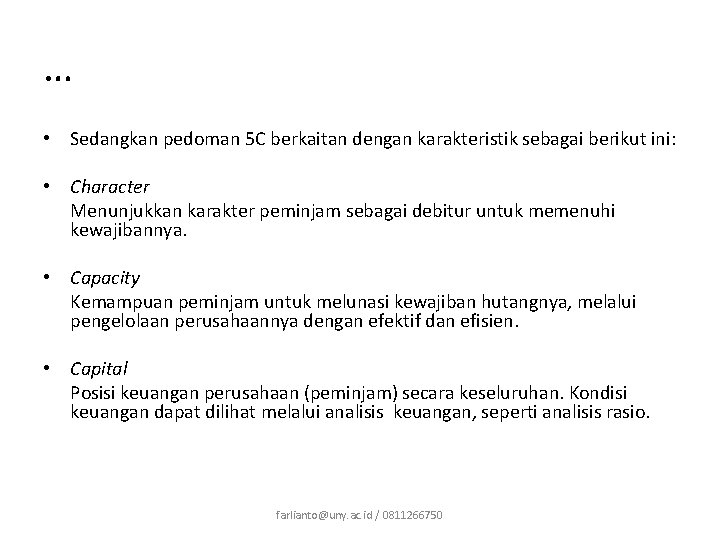 … • Sedangkan pedoman 5 C berkaitan dengan karakteristik sebagai berikut ini: • Character