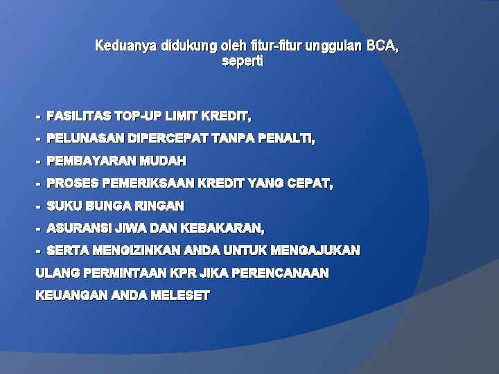 Keduanya didukung oleh fitur-fitur unggulan BCA, seperti - FASILITAS TOP-UP LIMIT KREDIT, - PELUNASAN