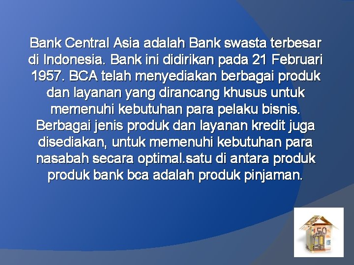 Bank Central Asia adalah Bank swasta terbesar di Indonesia. Bank ini didirikan pada 21