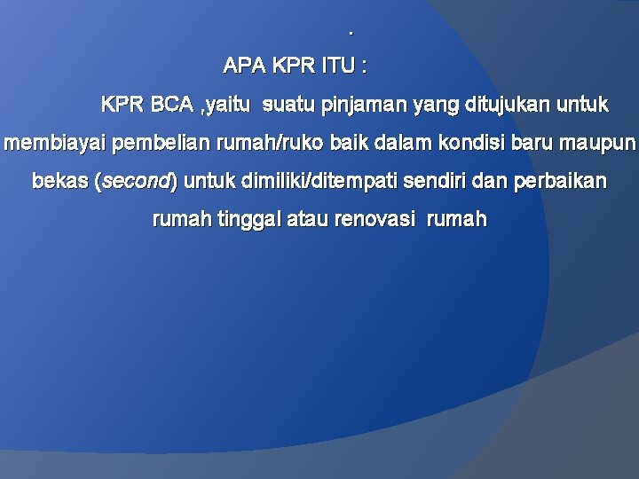 . APA KPR ITU : KPR BCA , yaitu suatu pinjaman yang ditujukan untuk